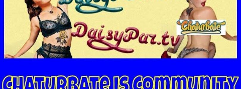 Chaturbate is a community / DAISYPAR

