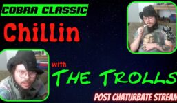 Cobra Classic - Chaturbate and Trolls

