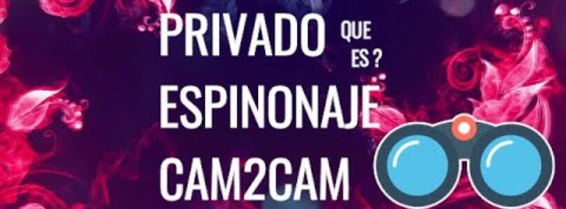 WHAT IS PRIVATE SPYING AND CAM2CAM CHATURBATE, STRIPCHAT, CAM4 ETC.

